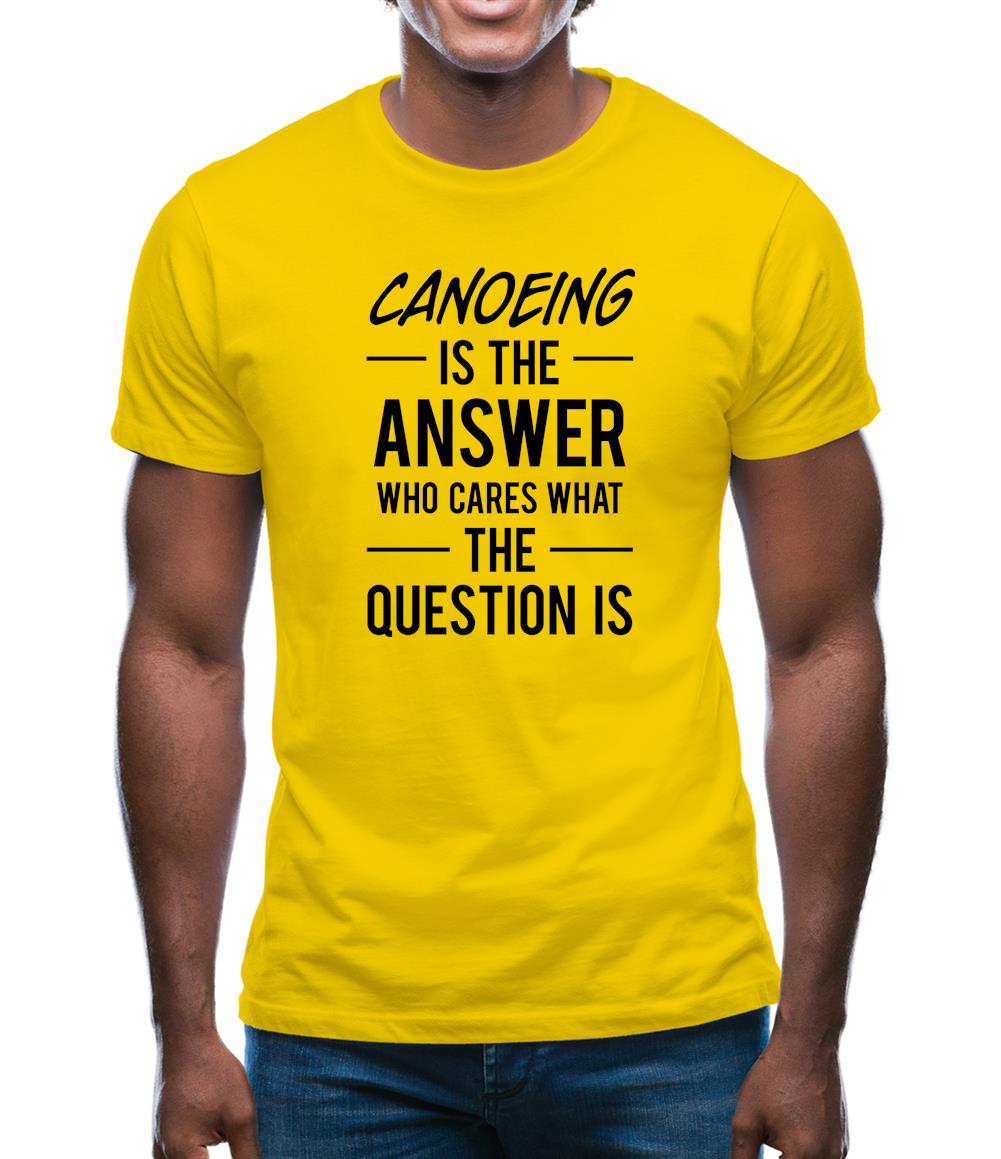 Canoeing Is The Answer Mens T-Shirt