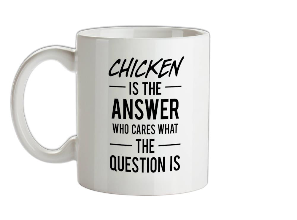 CHICKEN Is The Answer Ceramic Mug
