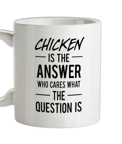 CHICKEN Is The Answer Ceramic Mug