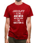 Chocolate Is The Answer Mens T-Shirt