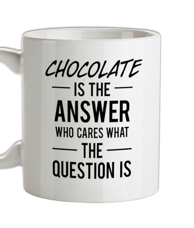 CHOCOLATE Is The Answer Ceramic Mug