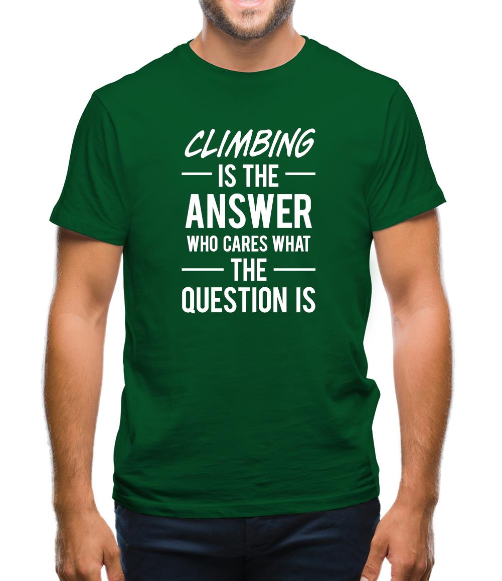 Climbing Is The Answer Mens T-Shirt