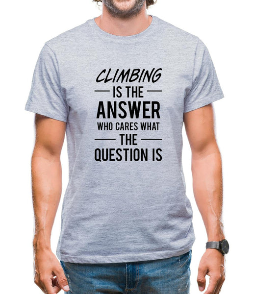 Climbing Is The Answer Mens T-Shirt