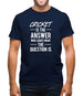 Cricket Is The Answer Mens T-Shirt