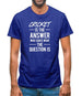 Cricket Is The Answer Mens T-Shirt