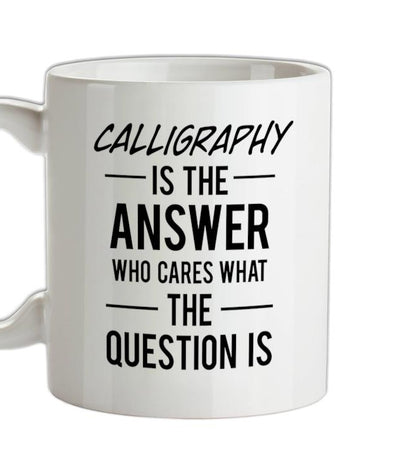 Calligraphy Is The Answer Ceramic Mug