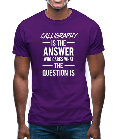 Calligraphy Is The Answer Mens T-Shirt