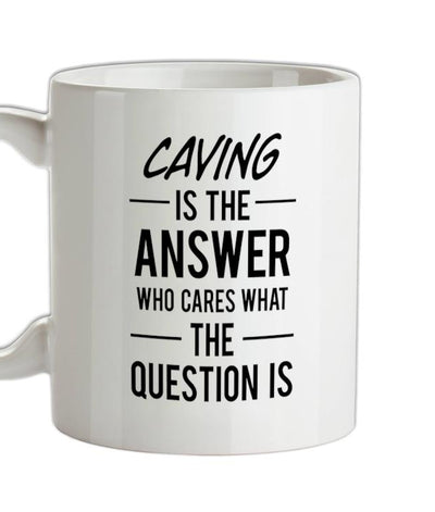 Caving Is The Answer Ceramic Mug