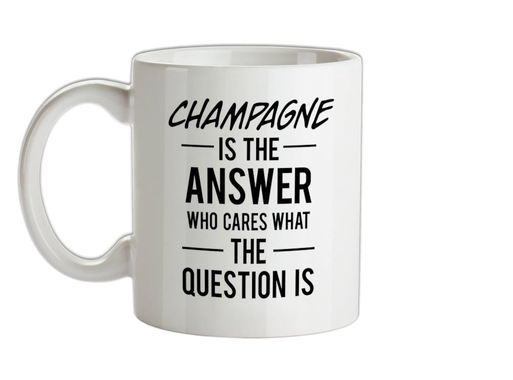 Champagne Is The Answer Ceramic Mug