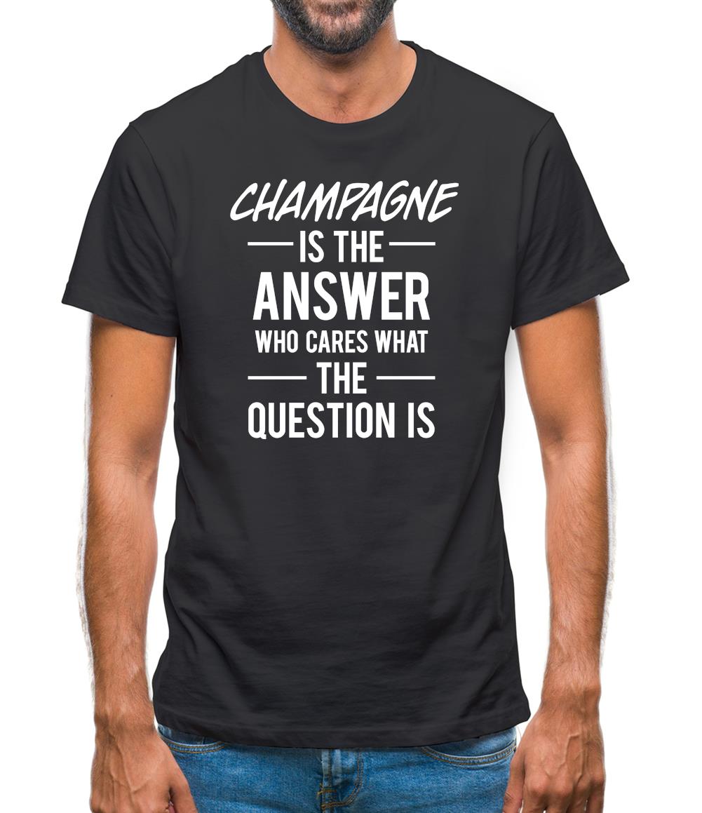 Champagne Is The Answer Mens T-Shirt