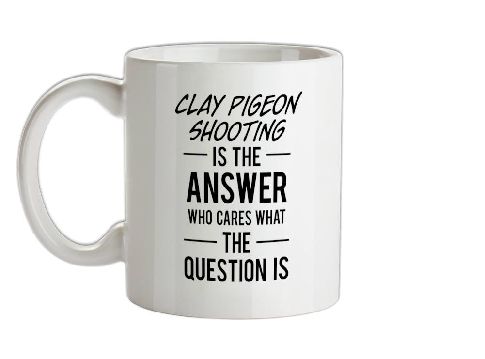 Clay Pigeon Shooting Is The Answer Ceramic Mug