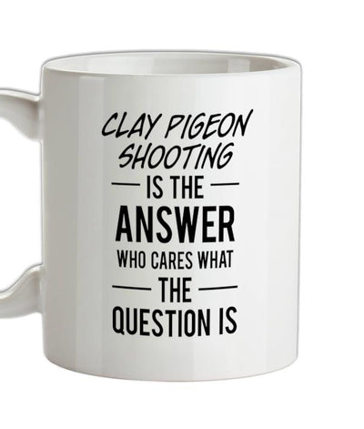 Clay Pigeon Shooting Is The Answer Ceramic Mug