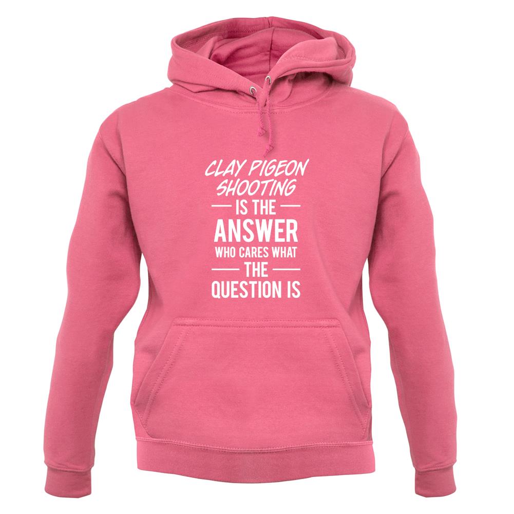 Clay Pigeon Shooting Is The Answer unisex hoodie
