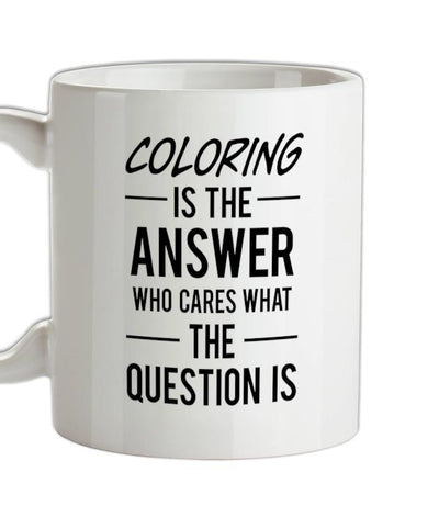 Coloring Is The Answer Ceramic Mug