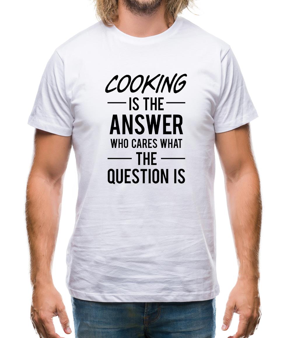 Cooking Is The Answer Mens T-Shirt