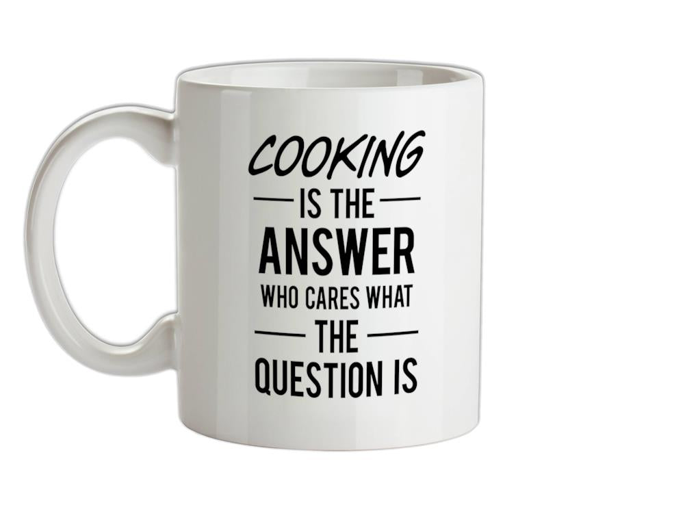Cooking Is The Answer Ceramic Mug