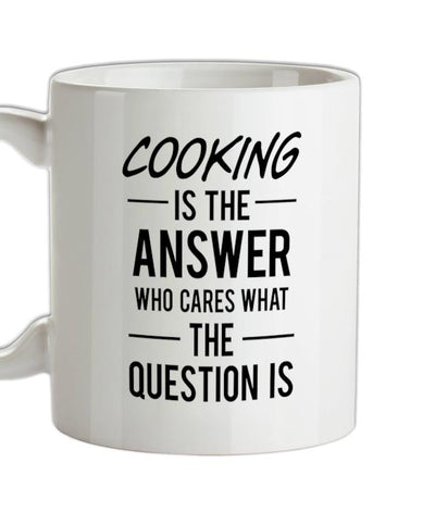 Cooking Is The Answer Ceramic Mug