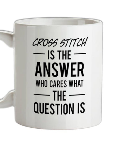 Cross Stitch Is The Answer Ceramic Mug