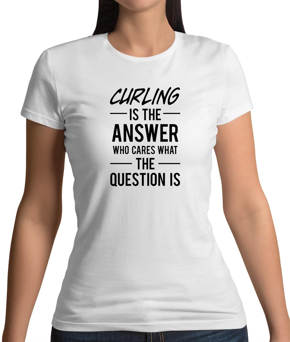 Curling Is The Answer Womens T-Shirt