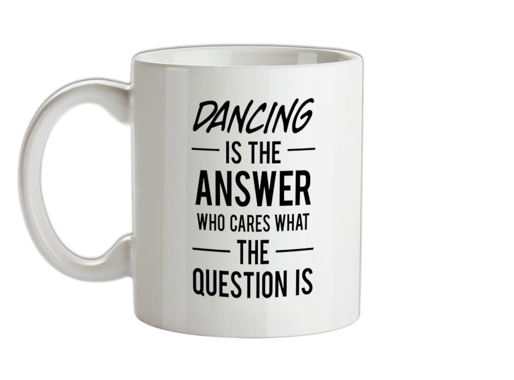 DANCING Is The Answer Ceramic Mug