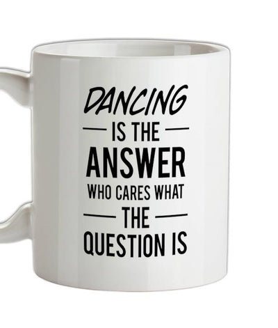 DANCING Is The Answer Ceramic Mug