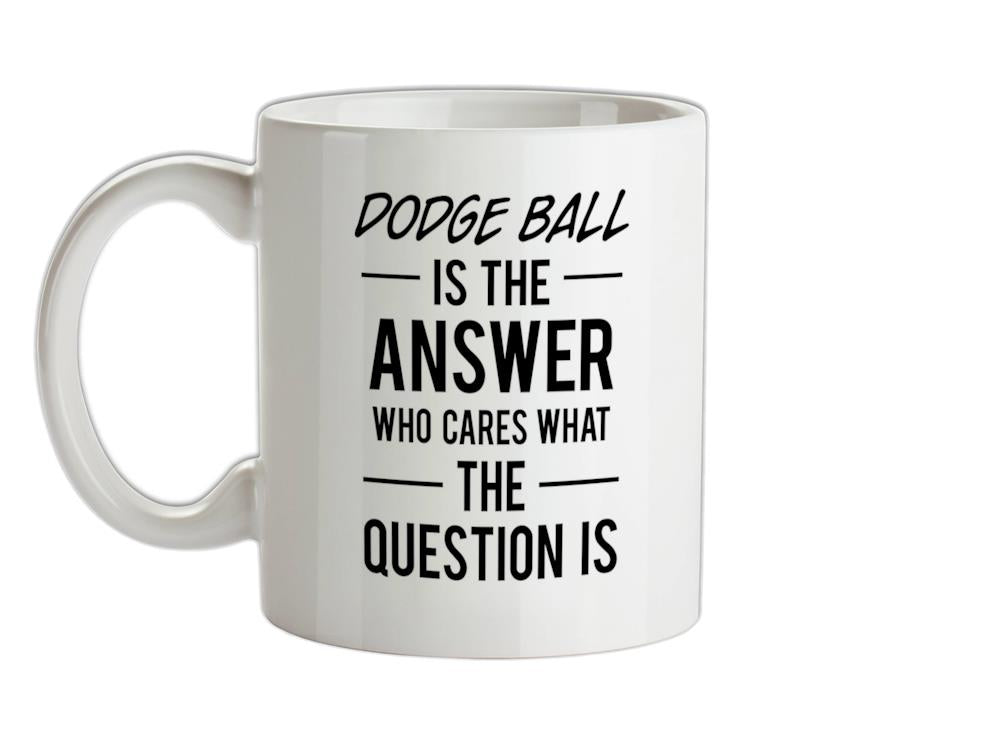 DODGE BALL Is The Answer Ceramic Mug