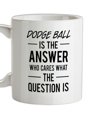 DODGE BALL Is The Answer Ceramic Mug