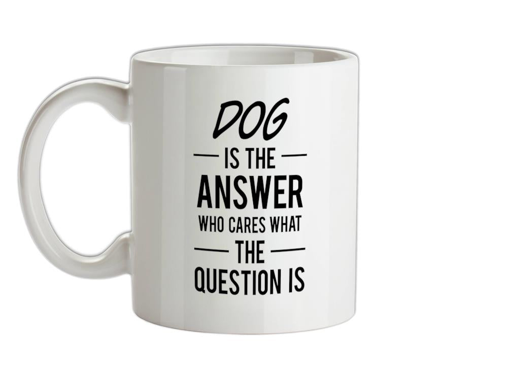 DOG Is The Answer Ceramic Mug