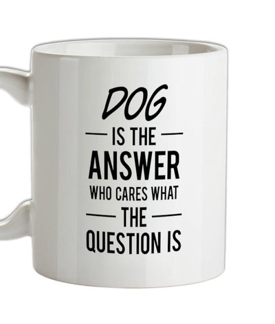 DOG Is The Answer Ceramic Mug
