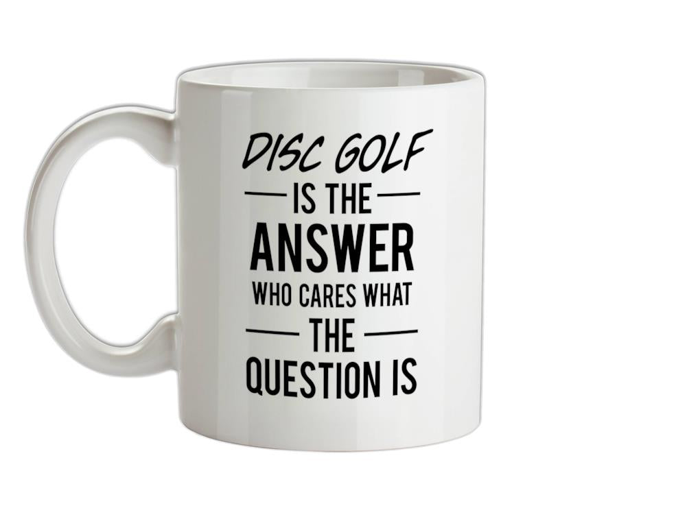 Disc Golf Is The Answer Ceramic Mug