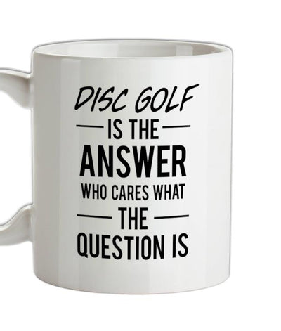 Disc Golf Is The Answer Ceramic Mug