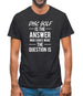 Disc Golf Is The Answer Mens T-Shirt