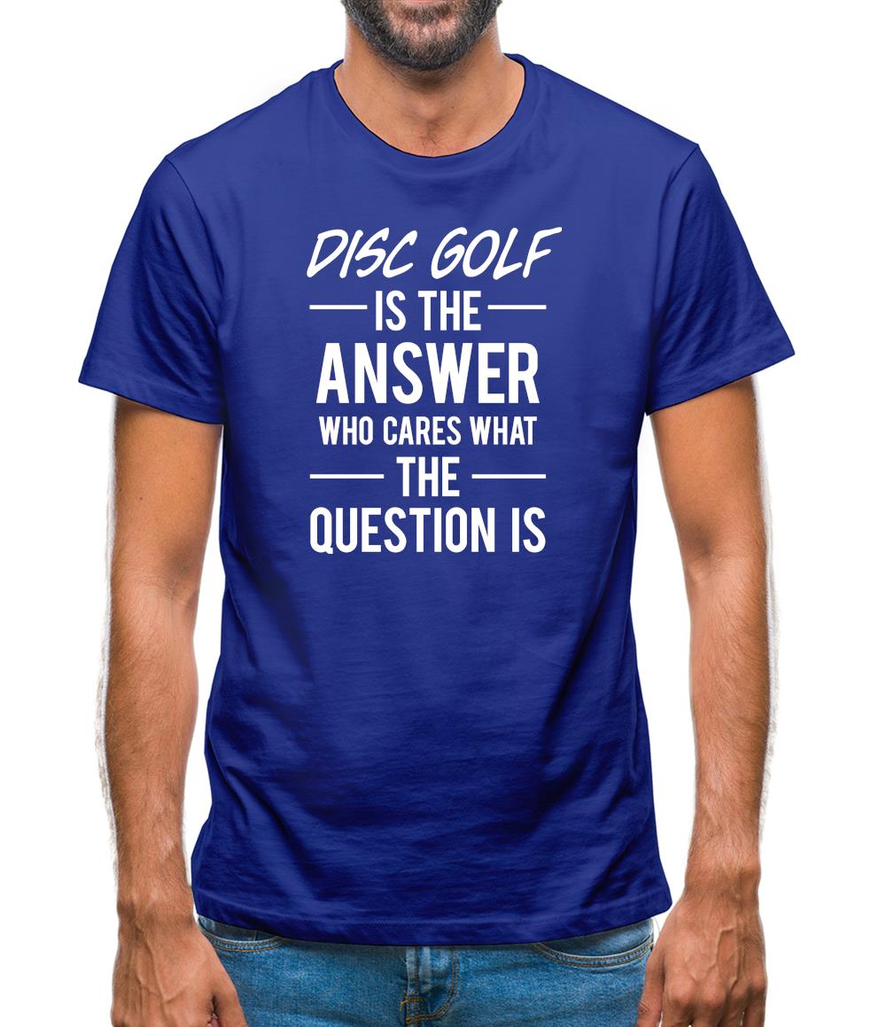 Disc Golf Is The Answer Mens T-Shirt