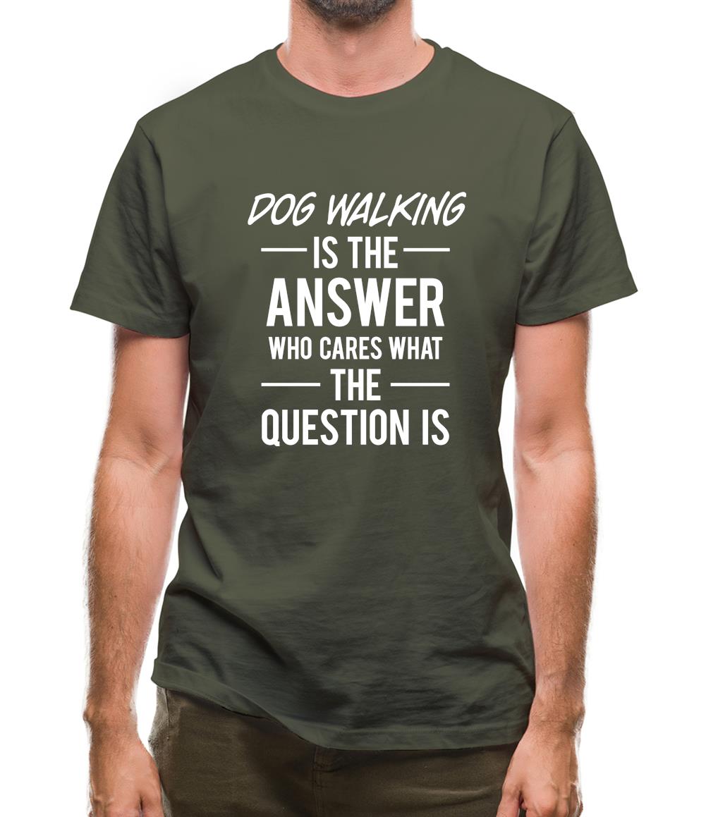 Dog Walking Is The Answer Mens T-Shirt