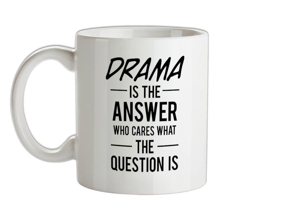 Drama Is The Answer Ceramic Mug