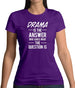 Drama Is The Answer Womens T-Shirt