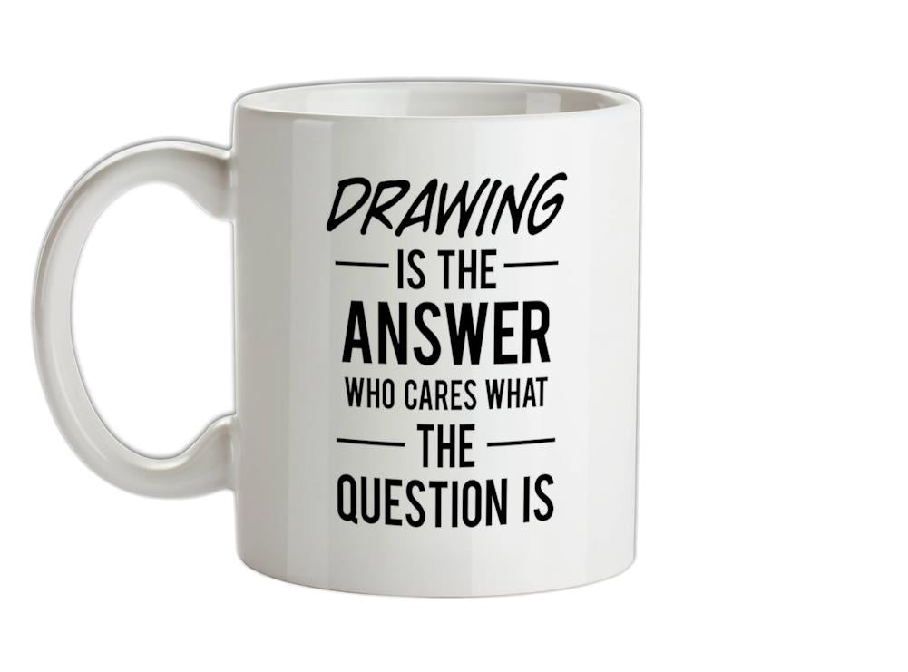 Drawing Is The Answer Ceramic Mug