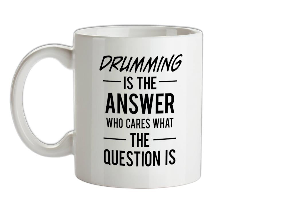 Drumming Is The Answer Ceramic Mug