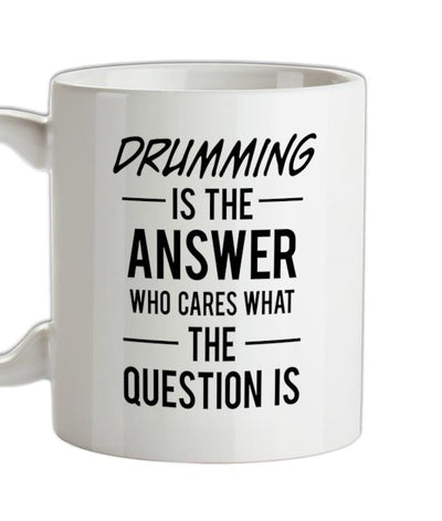 Drumming Is The Answer Ceramic Mug