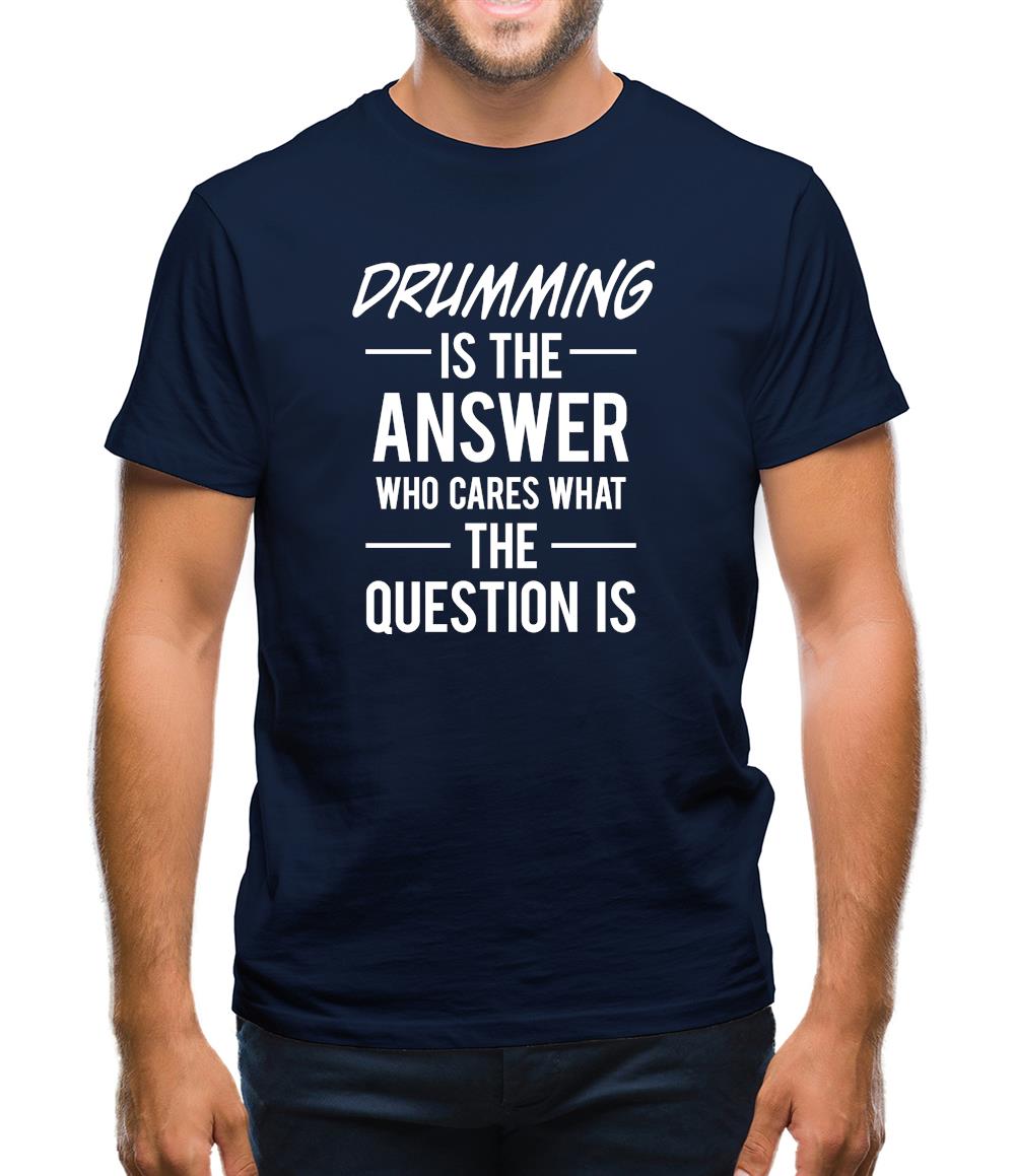 Drumming Is The Answer Mens T-Shirt