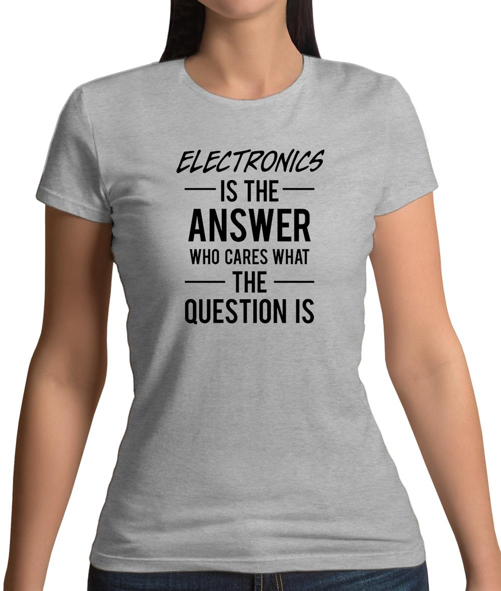 Electronics Is The Answer Womens T-Shirt