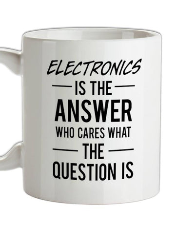 Electronics Is The Answer Ceramic Mug