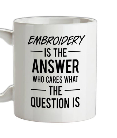 Embroidery Is The Answer Ceramic Mug
