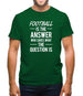 Football Is The Answer Mens T-Shirt