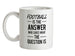 FOOTBALL Is The Answer Ceramic Mug