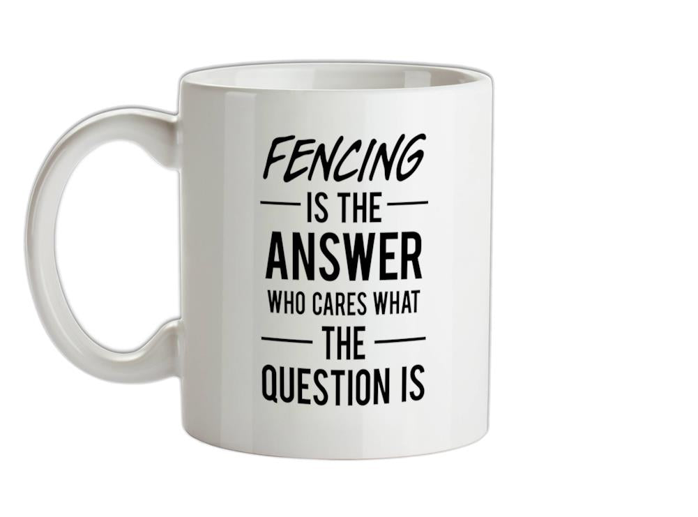 Fencing Is The Answer Ceramic Mug