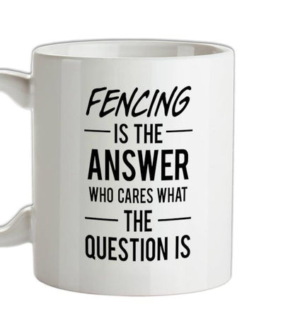 Fencing Is The Answer Ceramic Mug