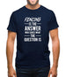 Fencing Is The Answer Mens T-Shirt