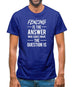Fencing Is The Answer Mens T-Shirt