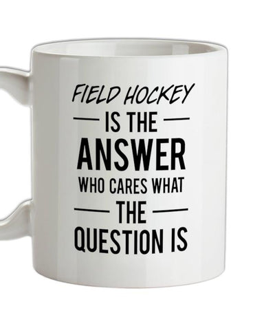 Field Hockey Is The Answer Ceramic Mug